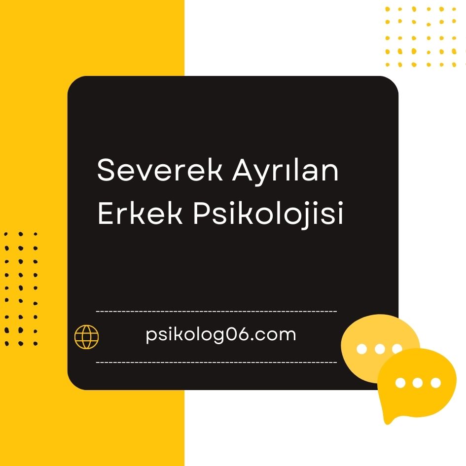 Severek ayrılan erkek psikolojisi Nedir?