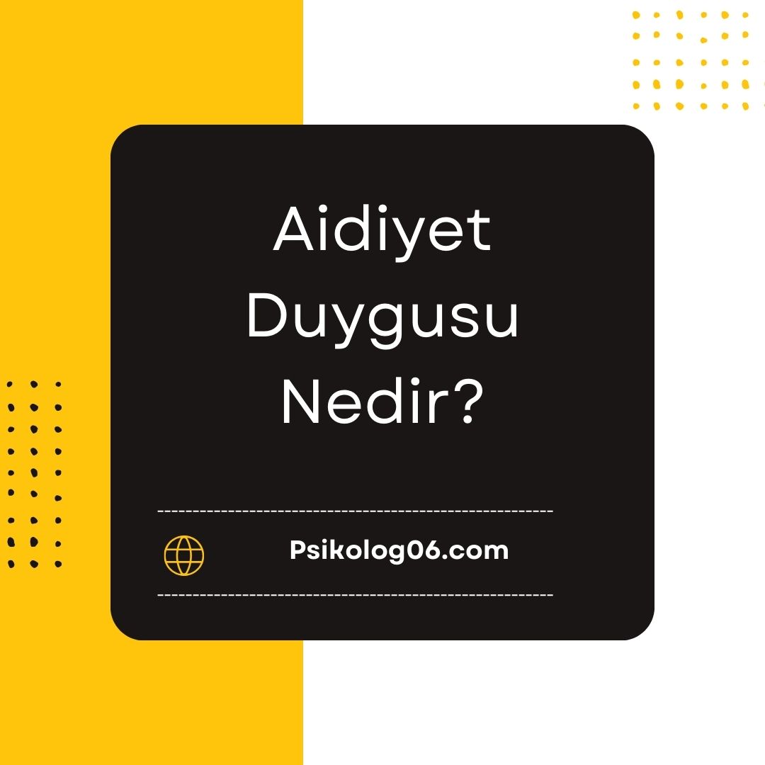 Aidiyet Duygusu Nedir?