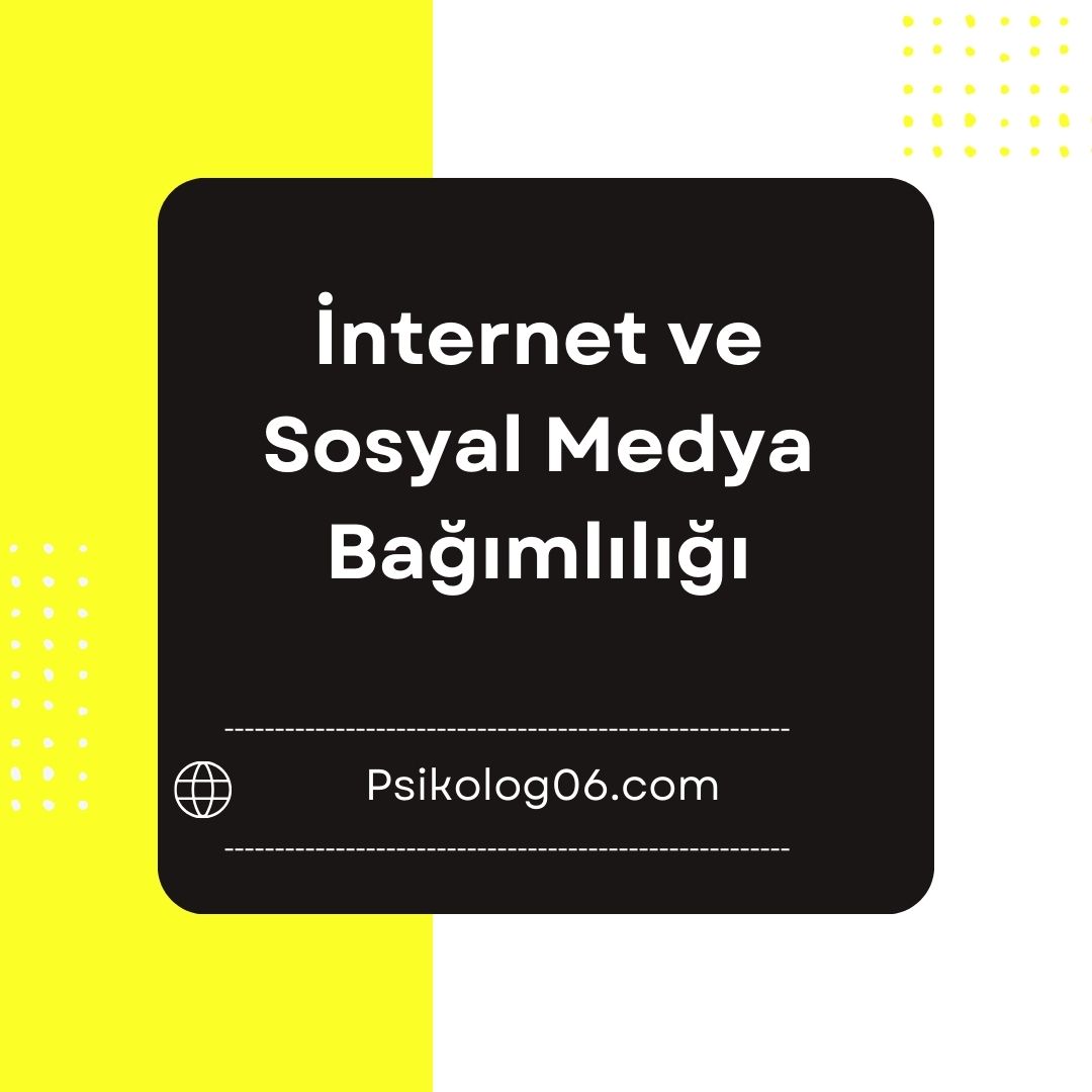İnternet Bağımlılığı ve Sosyal Medya Bağımlılığı