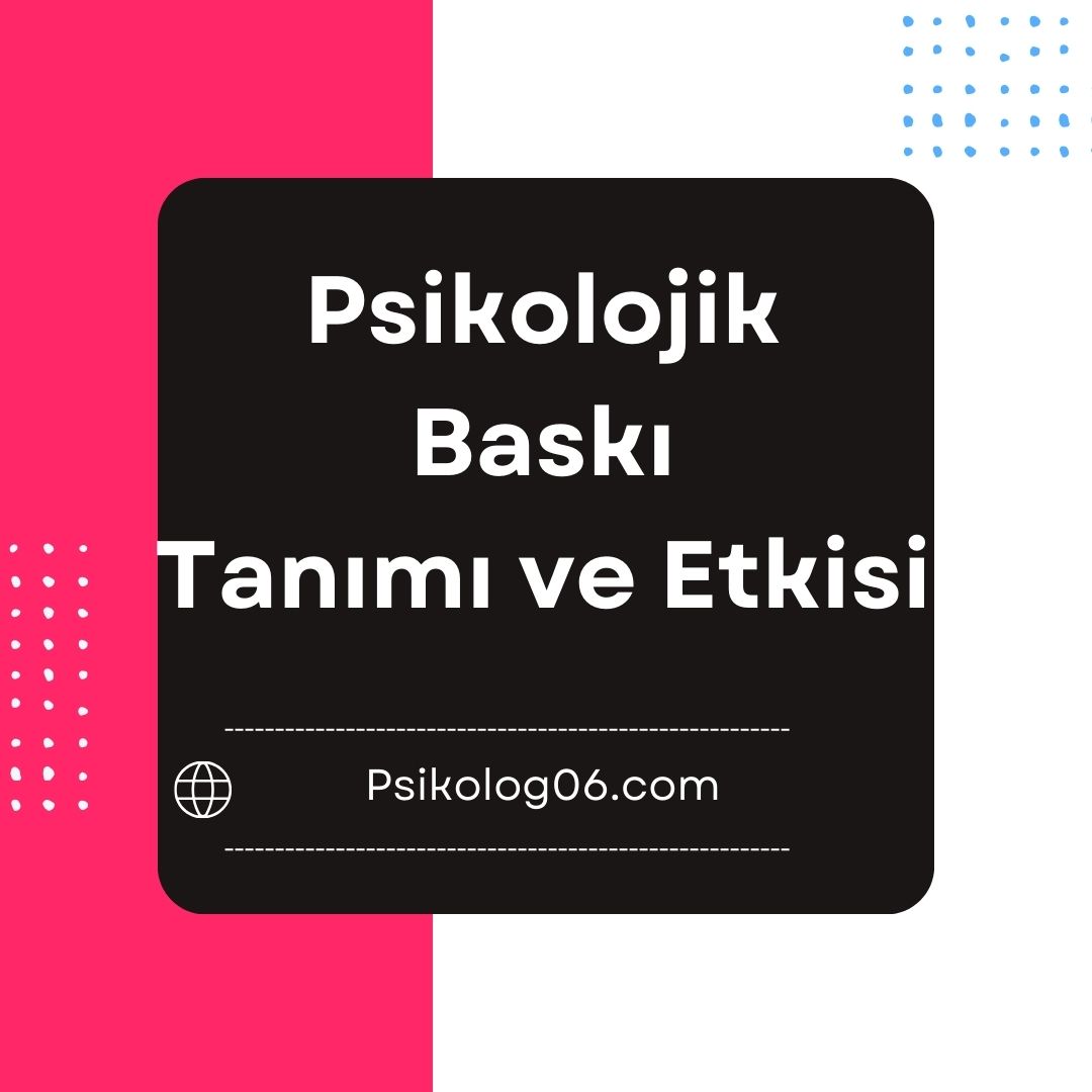 Psikolojik Baskı Tanımı ve Etkileri